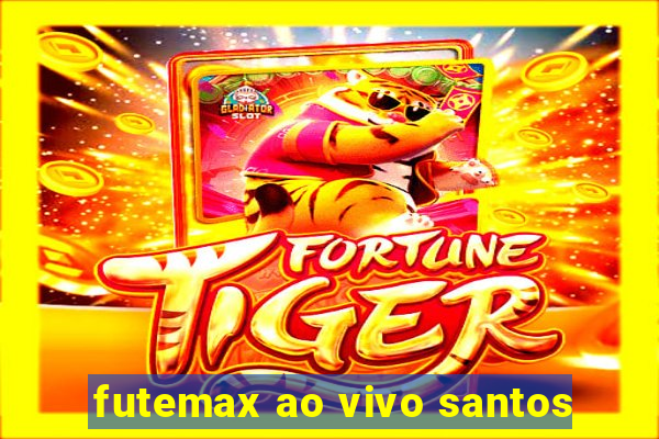 futemax ao vivo santos